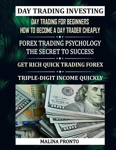 Day Trading Investing: Day Trading For Beginners - How To Become A Day Trader Cheaply: Forex Trading Psychology - The Secret To Success: Get Rich Quick Trading Forex: Triple-digit Income Quickly