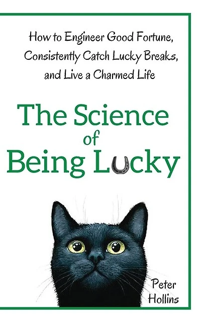 The Science of Being Lucky: How to Engineer Good Fortune, Consistently Catch Lucky Breaks, and Live a Charmed Life