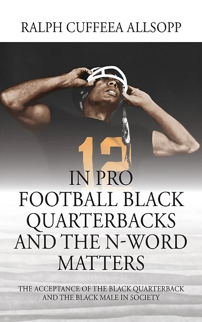 Pro Football Black Quarterbacks and the N-Word Matters: Acceptance of Quarterback Male Society