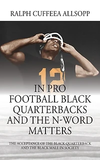Pro Football Black Quarterbacks and the N-Word Matters: Acceptance of Quarterback Male Society