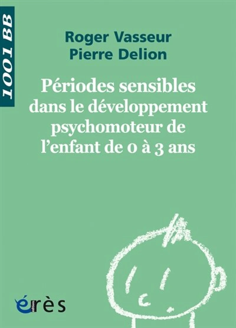 Périodes sensibles dans le développement psychomoteur de l'enfant 0 à 3 ans - 1001 bb n°112