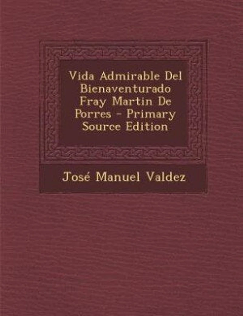 Vida Admirable Del Bienaventurado Fray Martin De Porres - Primary Source Edition