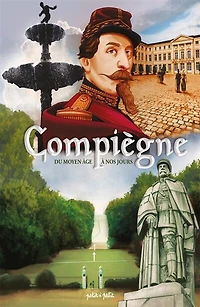 Compiègne: du Moyen Age à nos jours