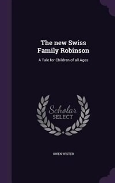 The new Swiss Family Robinson: A Tale for Children of all Ages