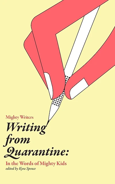 Writing from Quarantine: In the Words of Mighty Kids: Reflections, March through June 2020