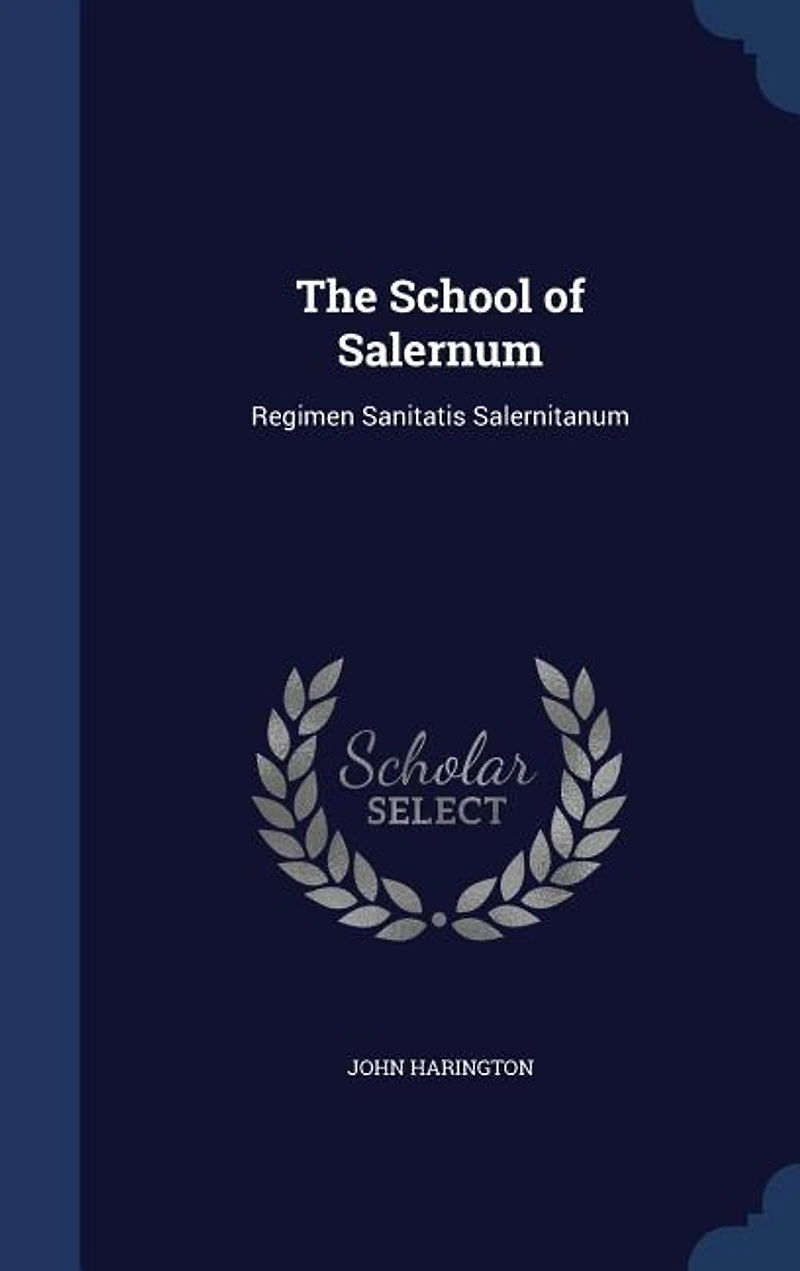 The School of Salernum: Regimen Sanitatis Salernitanum (Classic Reprint)