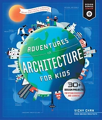 Adventures Architecture For Kids: 30 Design Projects Steam Discovery And Learning