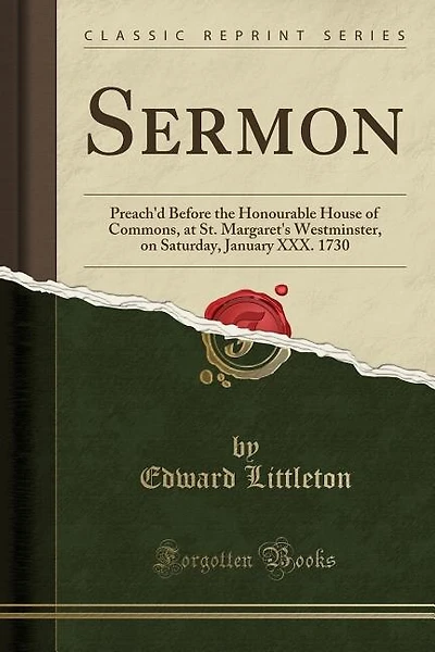Sermon: Preach'd Before the Honourable House of Commons, at St. Margaret's Westminster, on Saturday, Januar