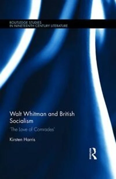 Walt Whitman And British Socialism: 'the Love Of Comrades'