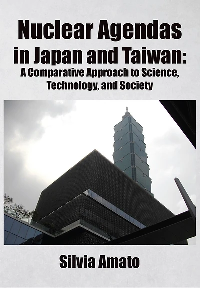 Nuclear Agendas Japan and Taiwan: A Comparative Approach to Science, Technology, Society