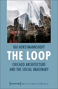 The Loop: Chicago Architecture and the Social Imaginary
