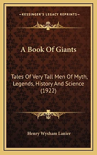 A Book Of Giants: Tales Of Very Tall Men Of Myth, Legends, History And Science (1922)