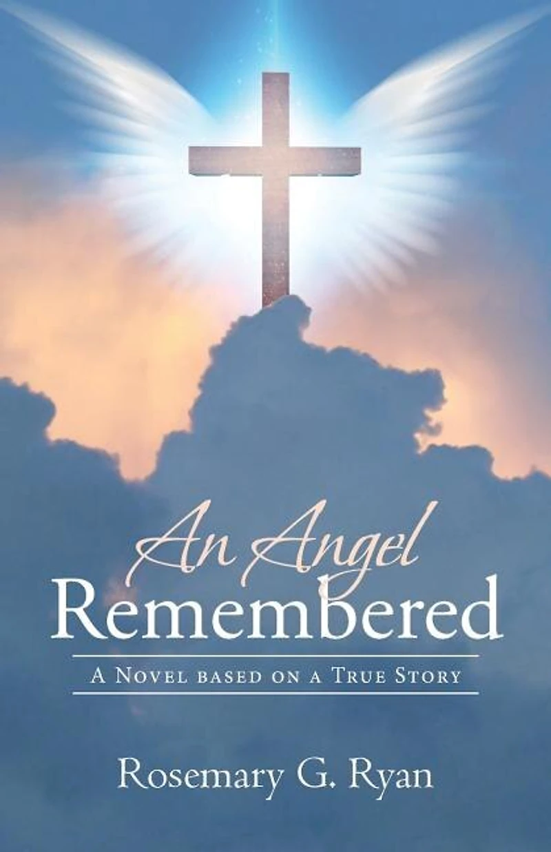 An Angel Remembered: a Novel based on True Story