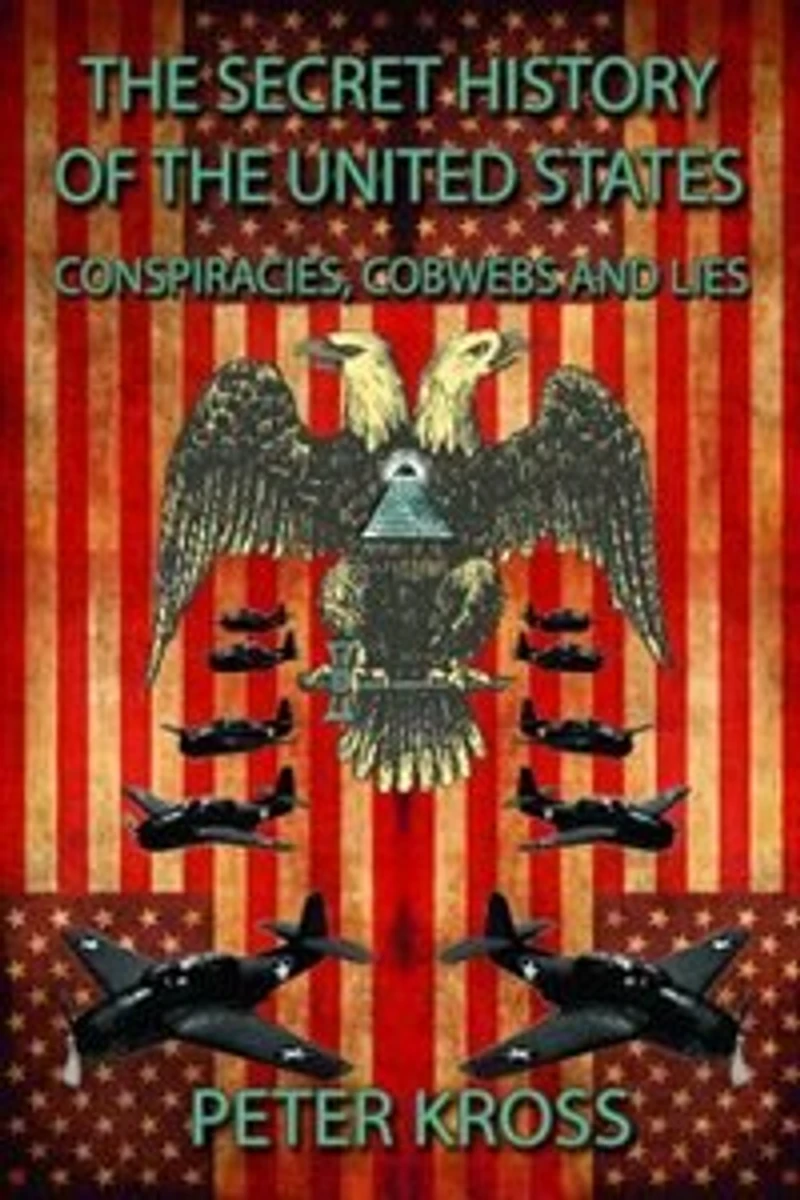 the Secret History of United States: Conspiracies, Cobwebs and Lies