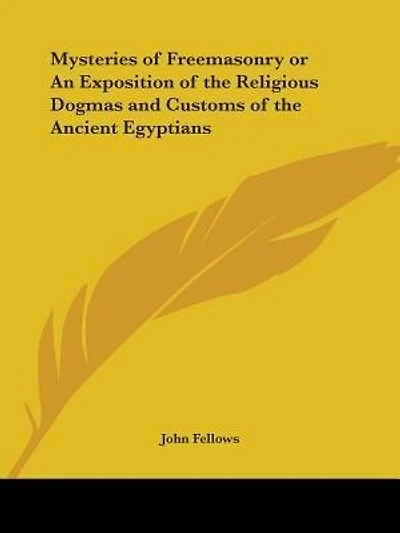 Mysteries of Freemasonry or An Exposition of the Religious Dogmas and Customs of the Ancient Egyptians