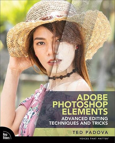 Adobe Photoshop Elements Advanced Editing Techniques and Tricks: The Essential Guide to Going Beyond Guided Edits