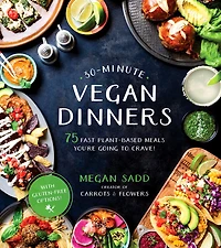 30-minute Vegan Dinners: 75 Fast Plant-Based Meals You're Going to Crave!