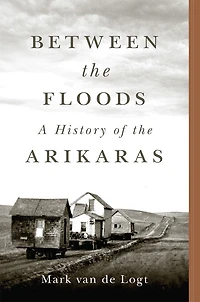 Between the Floods: A History of Arikaras