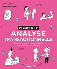 50 exercices d'analyse transactionnelle: déjouez les pièges psychologiques pour améliorer vos relations