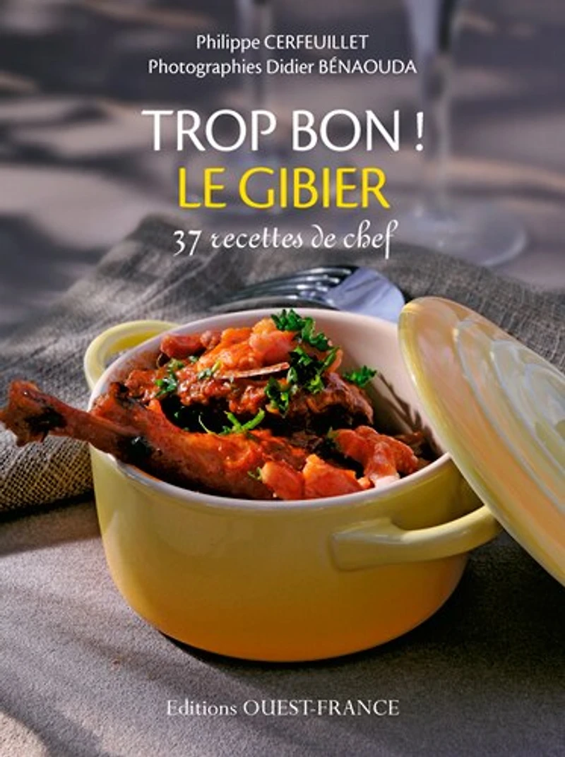 Trop bon ! Le gibier: 37 recettes de chefs