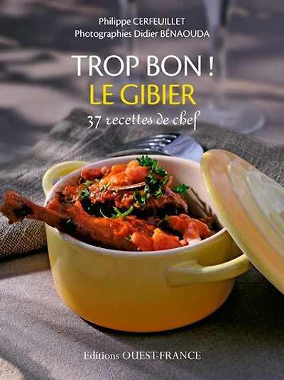 Trop bon ! Le gibier: 37 recettes de chefs