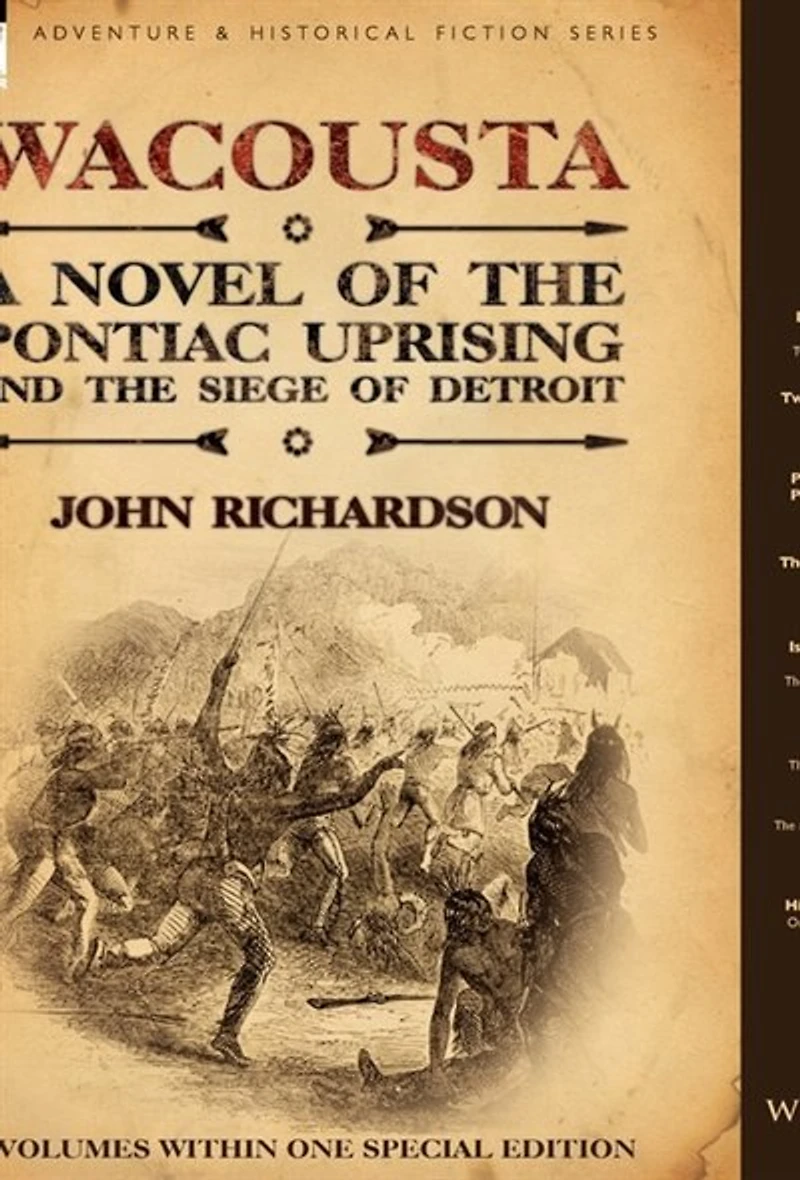 Wacousta: a Novel of the Pontiac Uprising & the Siege of Detroit-3 Volumes Within One Special Edition