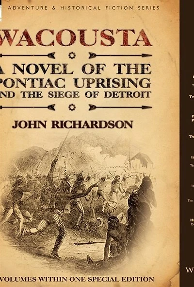 Wacousta: a Novel of the Pontiac Uprising & the Siege of Detroit-3 Volumes Within One Special Edition