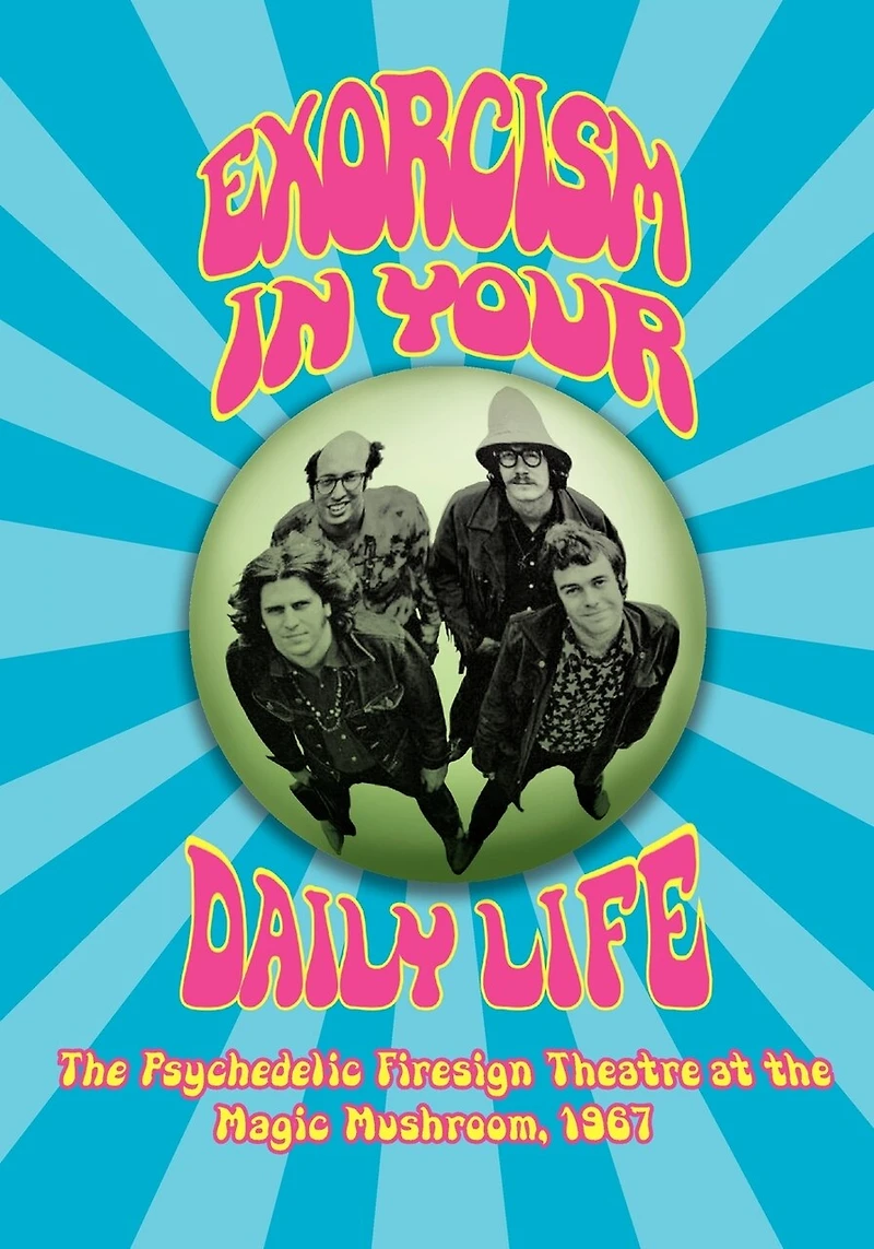 Exorcism In Your Daily Life The Psychedelic Firesign Theatre At The Magic Mushroom - 1967