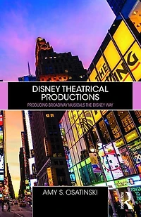 Disney Theatrical Productions: Producing Broadway Musicals The Way