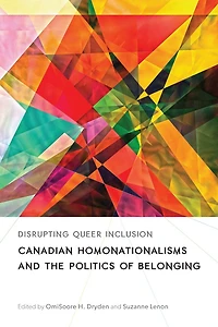 Disrupting Queer Inclusion: Canadian Homonationalisms and the Politics of Belonging