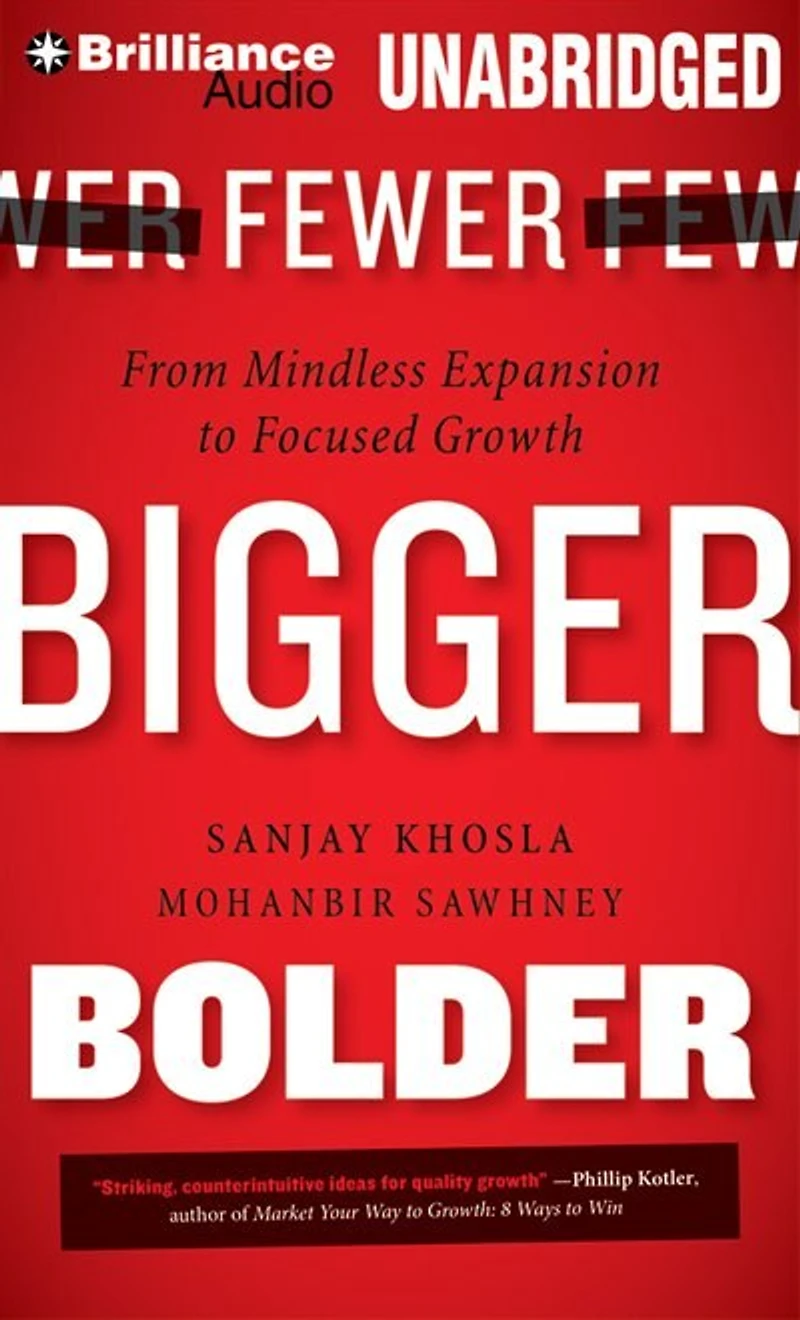 Fewer, Bigger, Bolder: From Mindless Expansion to Focused Growth