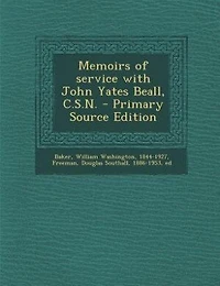 Memoirs of Service With John Yates Beall, C. S. N (Classic Reprint)