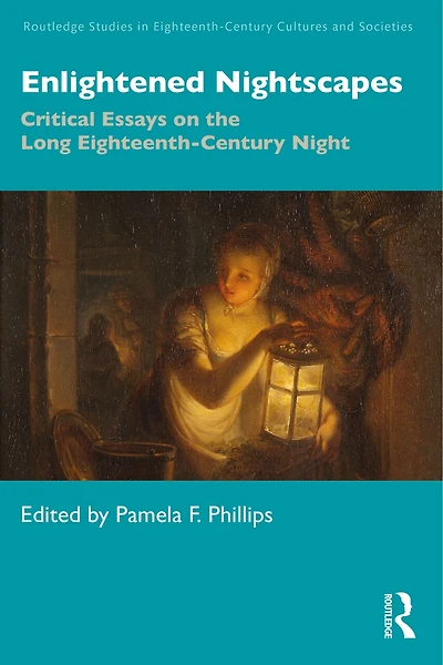 Enlightened Nightscapes: Critical Essays on the Long Eighteenth-Century Night