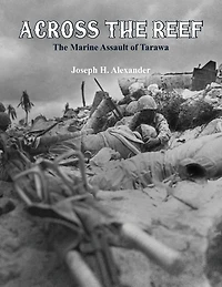 Across The Reef: The Marine Assault of Tarawa