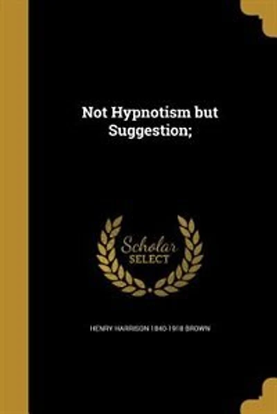 Not Hypnotism but Suggestion;