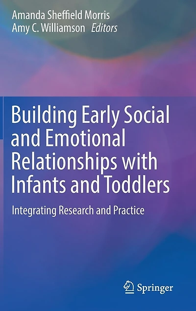 Building Early Social And Emotional Relationships With Infants Toddlers: Integrating Research Practice