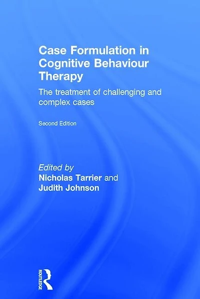 Case Formulation Cognitive Behaviour Therapy: The Treatment of Challenging and Complex Cases