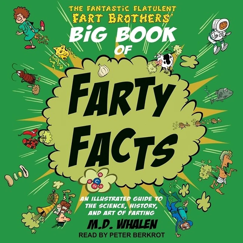 the Fantastic Flatulent Fart Brothers' Big Book of Farty Facts Lib/E: An Illustrated Guide to Science, History, and Art Farting