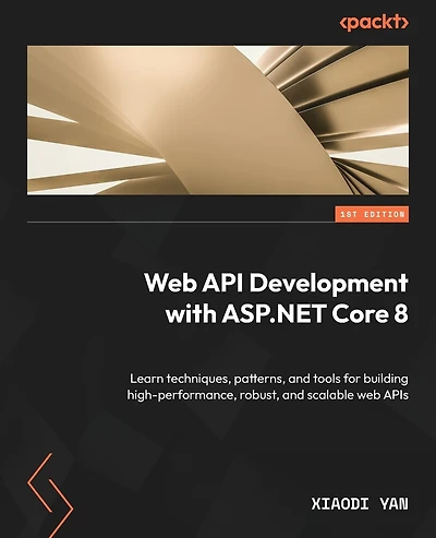 Web API Development with ASP.NET Core 8: Learn techniques, patterns, and tools for building high-performance, robust