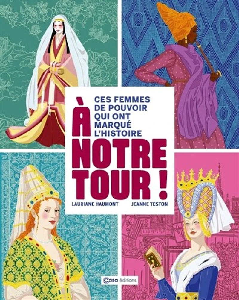 A notre tour ! : ces femmes de pouvoir qui ont marqué l'histoire: ces femmes de pouvoir qui ont marqué l'histoire