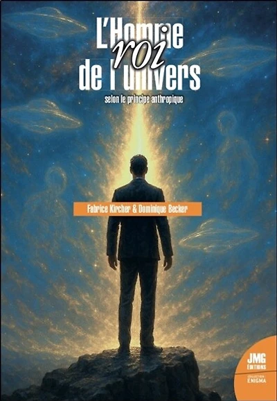 L' homme, roi de l'univers: selon le principe anthropique