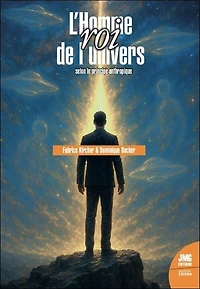L' homme, roi de l'univers: selon le principe anthropique