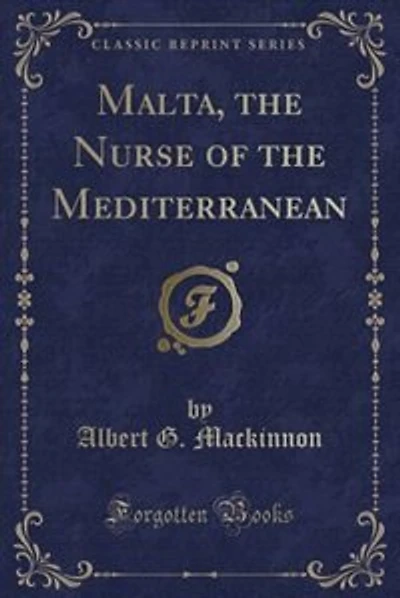 Malta, the Nurse of the Mediterranean (Classic Reprint)