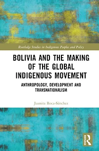 Bolivia and the Making of Global Indigenous Movement: Anthropology, Development Transnationalism