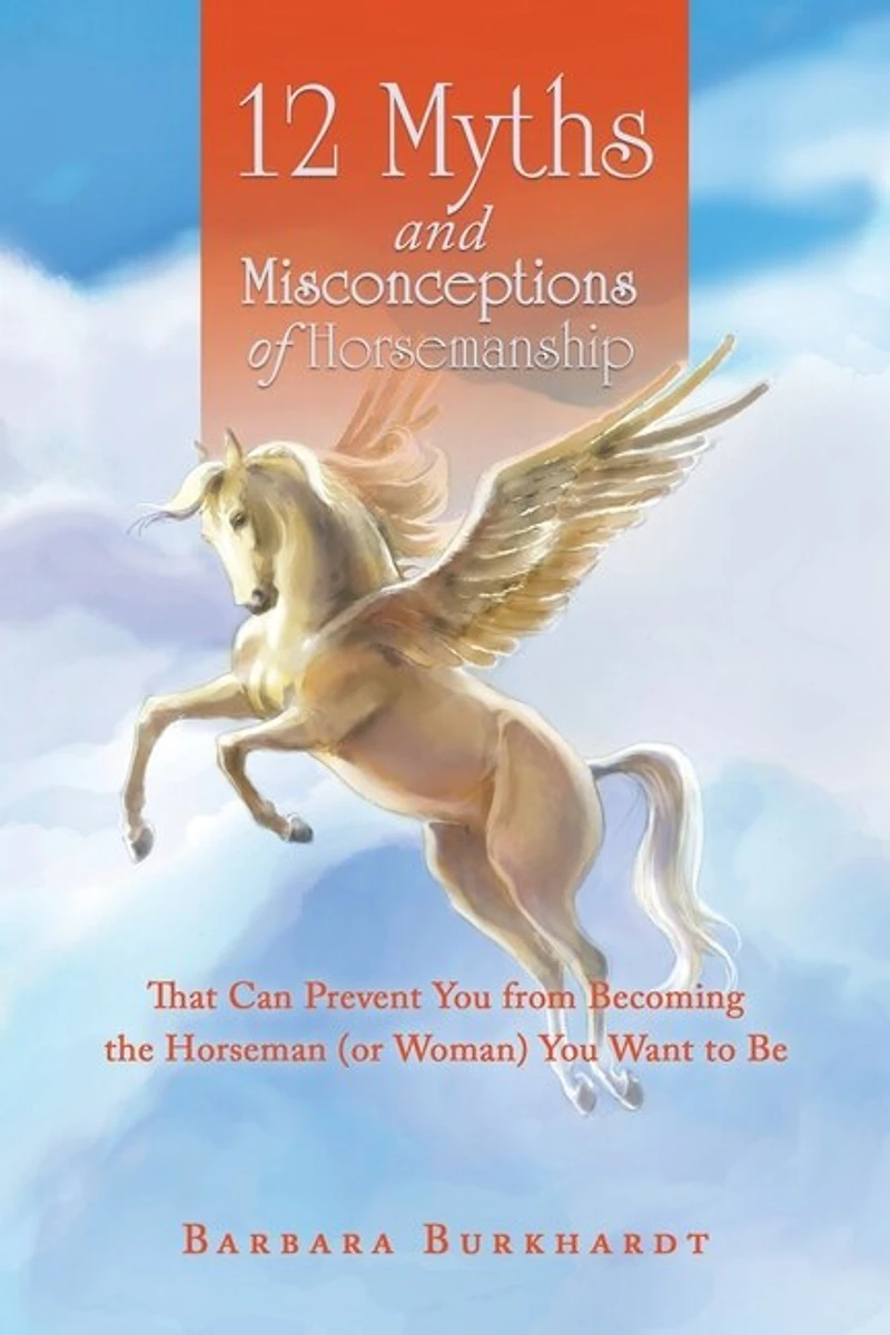 12 Myths and Misconceptions of Horsemanship: That Can Prevent You from Becoming the Horseman (Or Woman) Want to Be