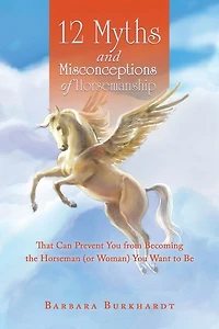 12 Myths and Misconceptions of Horsemanship: That Can Prevent You from Becoming the Horseman (Or Woman) Want to Be