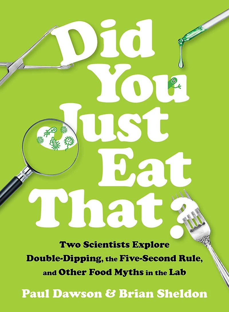 Did You Just Eat That?: Two Scientists Explore Double-Dipping, the Five-Second Rule, and other Food Myths Lab