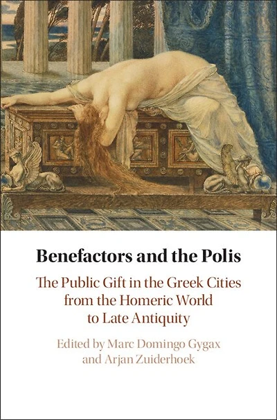 Benefactors and the Polis: Public Gift Greek Cities from Homeric World to Late Antiquity