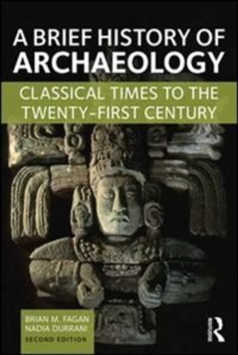 A Brief History Of Archaeology: Classical Times To The Twenty-first Century