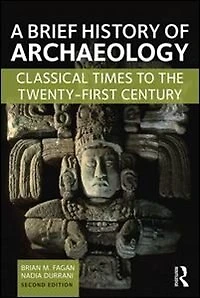 A Brief History Of Archaeology: Classical Times To The Twenty-first Century